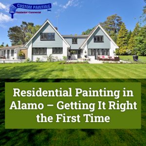 Residential Painting Alamo - Getting It Right the First Time
