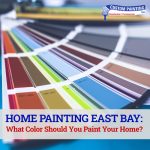 Home Painting East Bay: What Color Should You Paint Your Home?