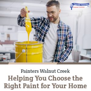 Painters Walnut Creek – Helping You Choose the Right Paint for Your Home