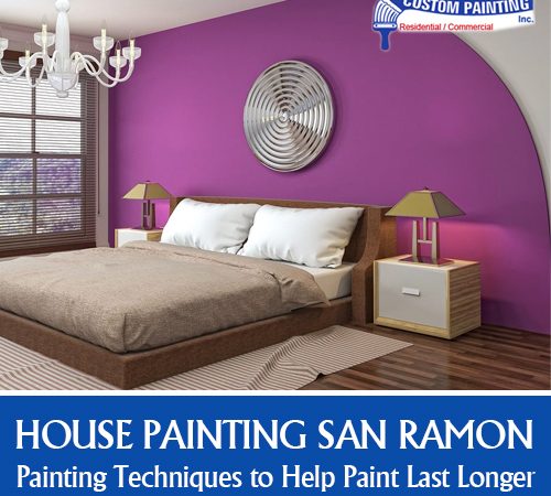House Painting San Ramon – Painting Techniques to Help Paint Last Longer