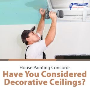 House Painting Concord – Have You Considered Decorative Ceilings?