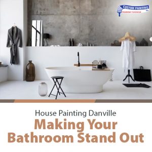 House Painting Danville – Making Your Bathroom Stand Out