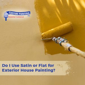 Do I Use Satin or Flat for Exterior House Painting?