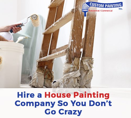 Hire a House Painting Company So You Don’t Go Crazy