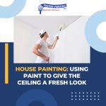 House Painting: Using Paint to Give the Ceiling a Fresh Look
