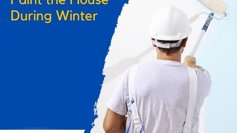 House Painting – Paint the House During Winter