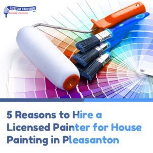 5 Reasons to Hire a Licensed Painter for House Painting in Pleasanton