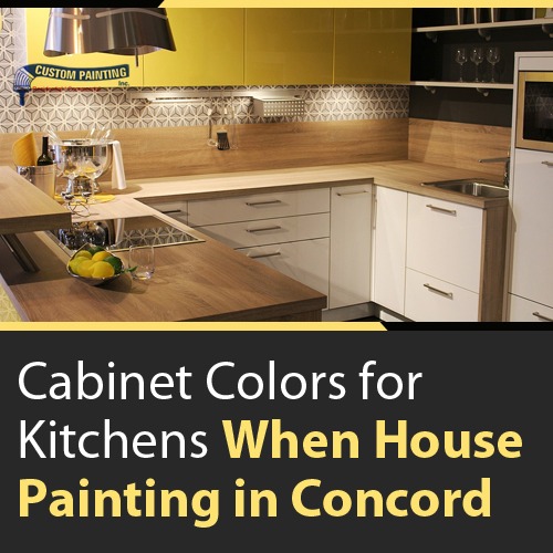 Cabinet Colors for Kitchens When House Painting in Concord