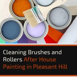 Cleaning Brushes and Rollers After House Painting in Pleasant Hill