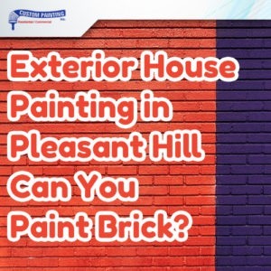 Exterior House Painting in Pleasant Hill - Can You Paint Brick?