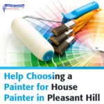 Help Choosing a Painter for House Painting in Pleasant Hill