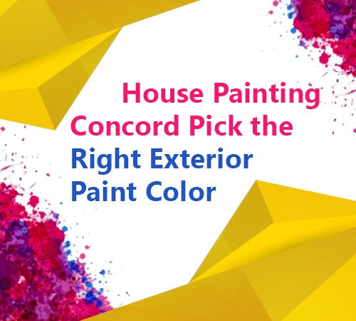 House Painting Concord - Pick the Right Exterior Paint Color