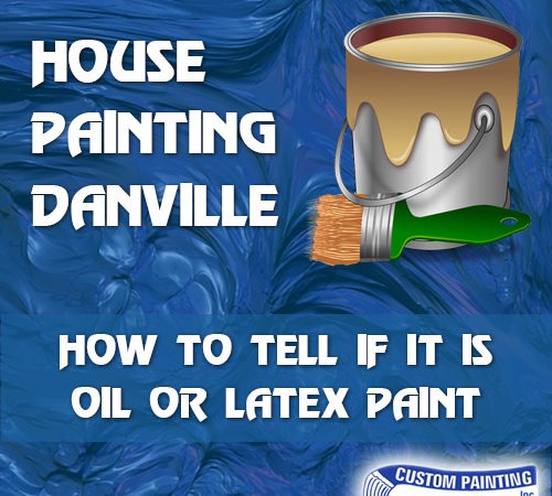 House Painting Danville – How to Tell If It's Oil or Latex Paint