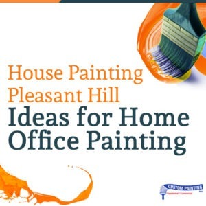 House Painting in Pleasant Hill: Ideas for Home Office Painting