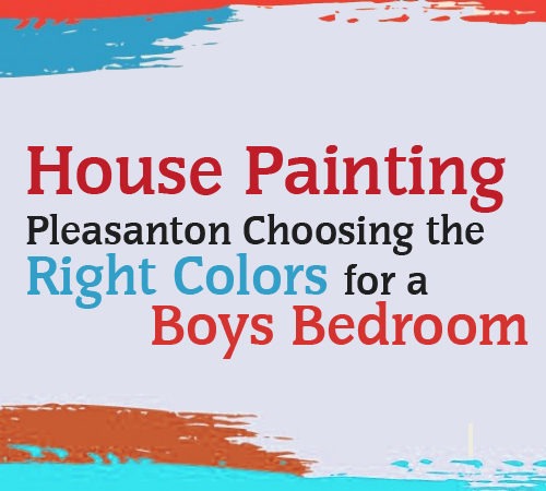 House Painting Pleasanton - Choosing the Right Colors for a Boys Bedroom
