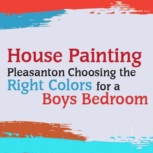 House Painting Pleasanton - Choosing the Right Colors for a Boys Bedroom