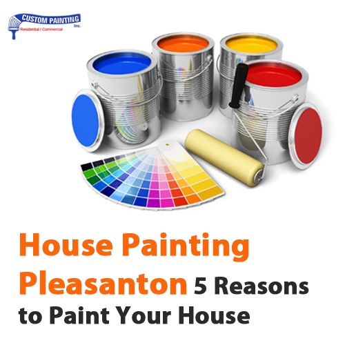 House Painting Pleasanton - 5 Reasons to Paint Your House