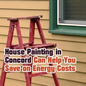 House Painting in Concord Can Help You Save on Energy Costs