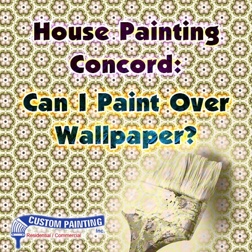 House Painting in Concord: Can I Paint Over Wallpaper?