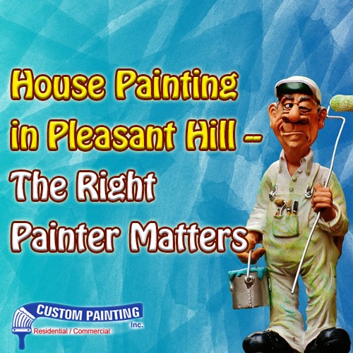 House Painting in Pleasant Hill - The Right Painter Matters