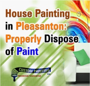 House Painting in Pleasanton: Properly Dispose of Paint