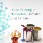 House Painting in Pleasanton Estimated Cost for Paint