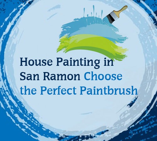 House Painting in San Ramon – Choose the Perfect Paintbrush