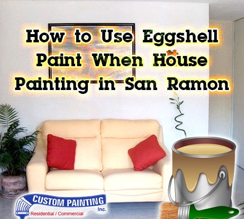 How to Use Eggshell Paint When House Painting in San Ramon