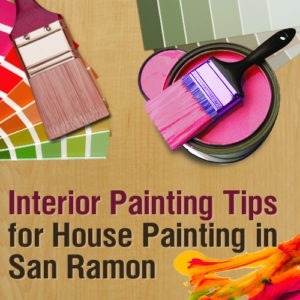 Interior Painting Tips for House Painting in San Ramon