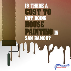 Is There a Cost of Not Doing House Painting in San Ramon?