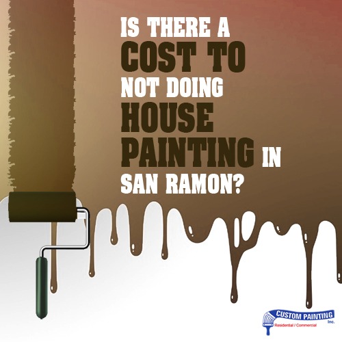 Is There a Cost of Not Doing House Painting in San Ramon?