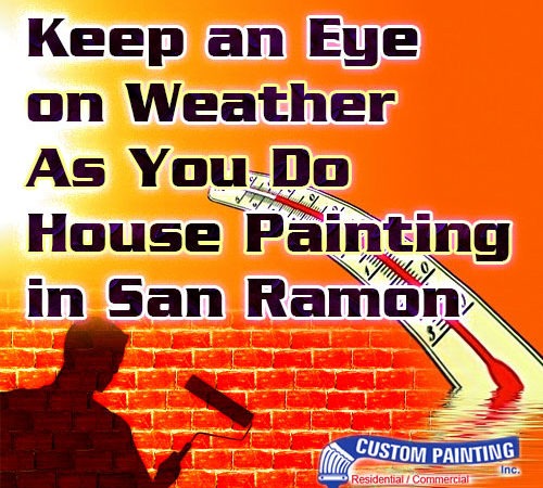 Keep an Eye on Weather As You Do House Painting in San Ramon