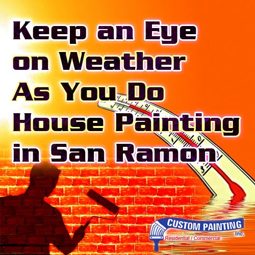 Keep an Eye on Weather As You Do House Painting in San Ramon