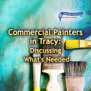 Commercial Painters in Tracy: Discussing What’s Needed