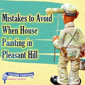 Mistakes to Avoid When House Painting in Pleasant Hill