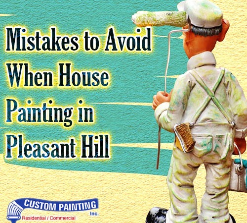 Mistakes to Avoid When House Painting in Pleasant Hill