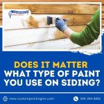 Painting Bay Area – Does It Matter What Type of Paint You Use on Siding