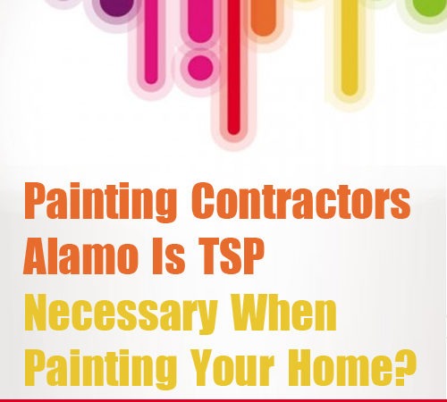 Painting Contractors Alamo – Is TSP Necessary When Painting Your Home?