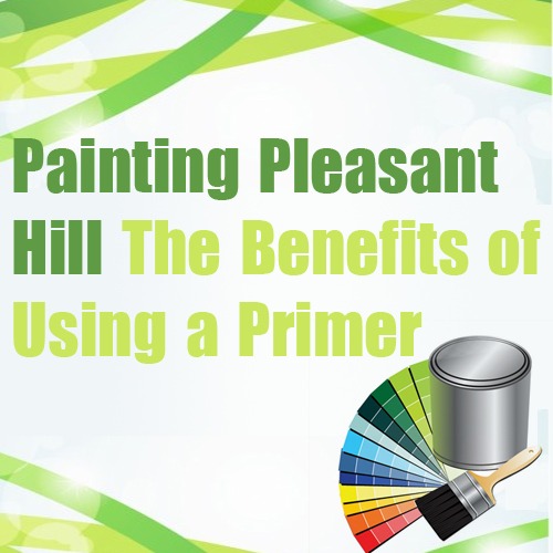Painting Pleasant Hill – The Benefits of Using a Primer