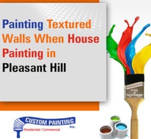 Painting Textured Walls When House Painting in Pleasant Hill