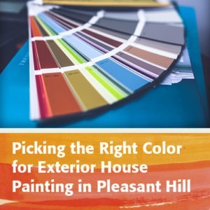 Picking the Right Color for Exterior House Painting in Pleasant Hill