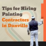 Tips for Hiring Painting Contractors in Danville