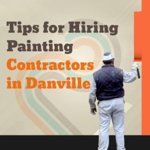 Tips for Hiring Painting Contractors in Danville
