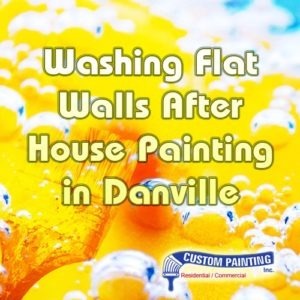 Washing Flat Walls After House Painting in Danville
