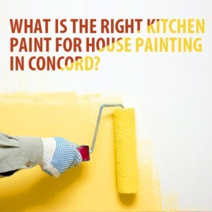 What Is the Right Kitchen Paint for House Painting in Concord