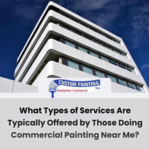 What-Types-of-Services-Are-Typically-Offered-by-Those-Doing-Commercial-Painting-Near-Me