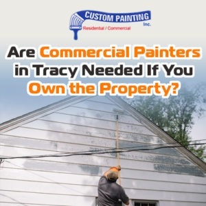 Are Commercial Painters in Tracy Needed if You Own the Property?
