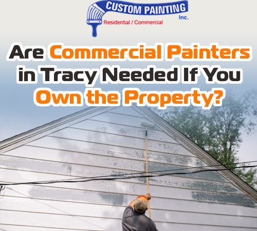 Are Commercial Painters in Tracy Needed if You Own the Property?