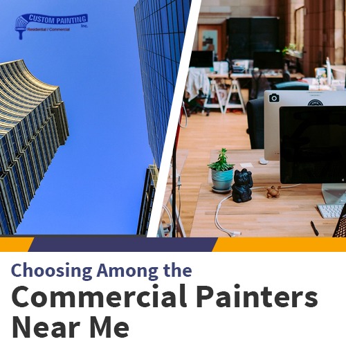 Choosing Among the Commercial Painters Near Me Custom Painting, Inc.