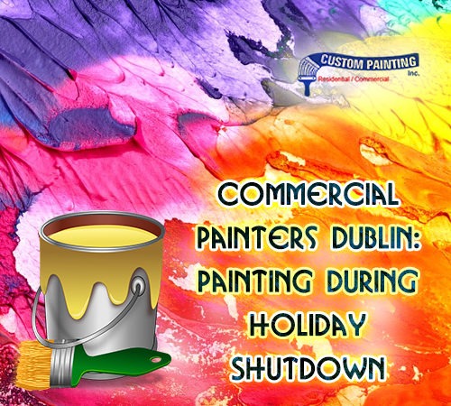 Commercial Painters Dublin: Painting During Holiday Shutdown